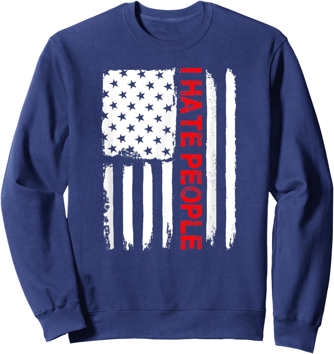 Love America I Hate People T Shirt Funny USA Flag Gift Women Men Sweatshirt - Sweatshirt | Navy