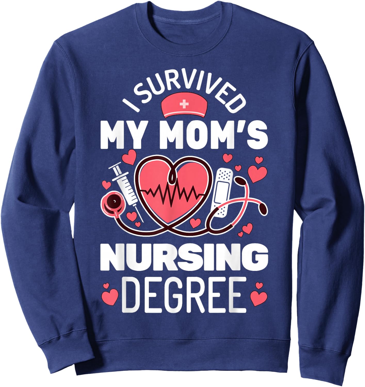 I Survived My Mom's Nursing Degree School Graduation Nursing Sweatshirt - Sweatshirt | Navy
