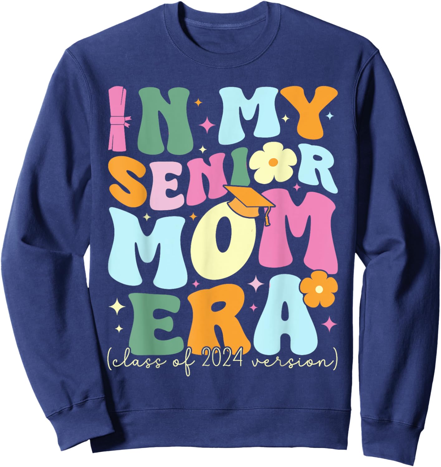 In My Senior Mom Era Class of 2024 Graduate Graduation Women Sweatshirt - Sweatshirt | Navy