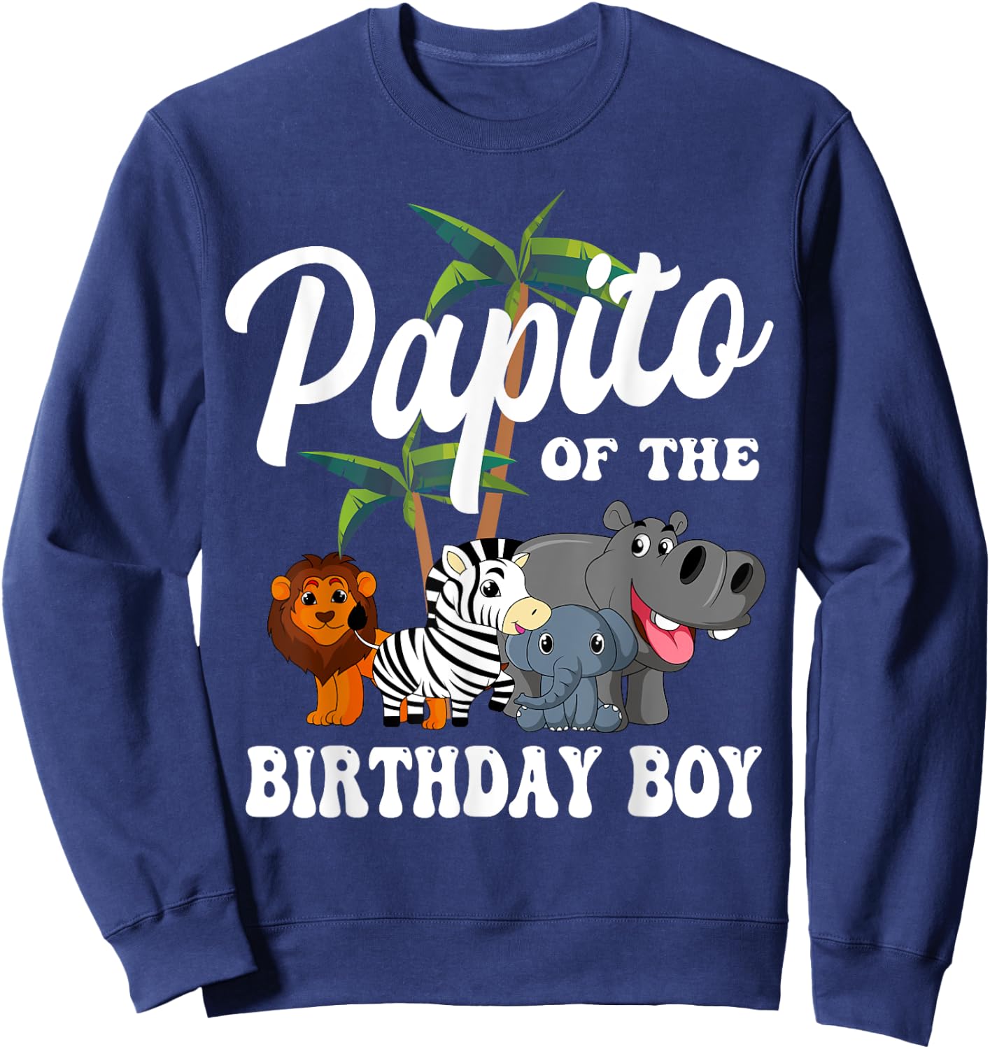 Papito of the Birthday Boy Zoo Bday Safari Celebration Sweatshirt - Sweatshirt | Navy