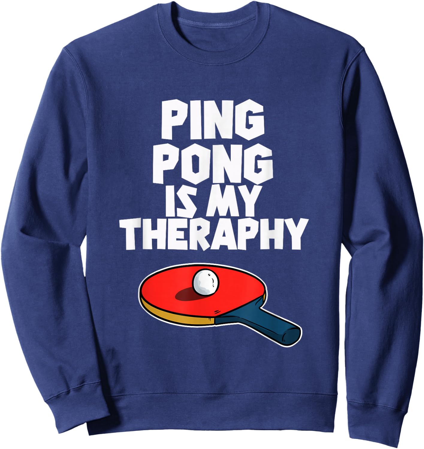 Ping Pong Is My Therapy Funny Table Tennis Sweatshirt - Sweatshirt | Navy