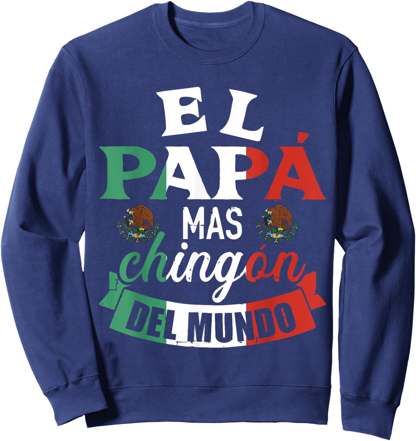 El Papá Mas Chingón Del Mundo Funny Mexican Dad Father Day Sweatshirt - Sweatshirt | Navy