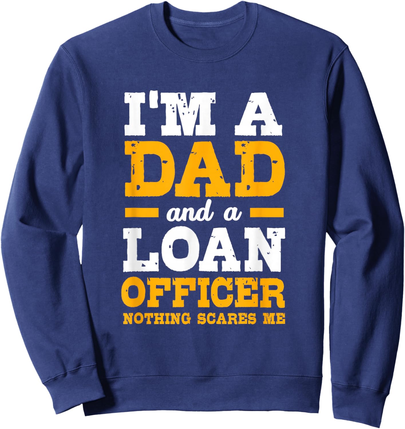 Funny Mortgage Lender Broker Im A Dad Loan Officer Sweatshirt - Sweatshirt | Navy