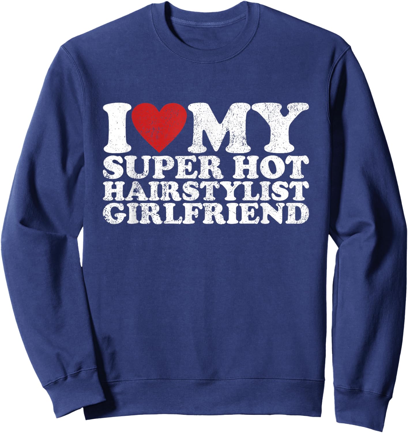 Vintage I Love My Super Hot Hairstylist Girlfriend Sweatshirt - Sweatshirt | Navy