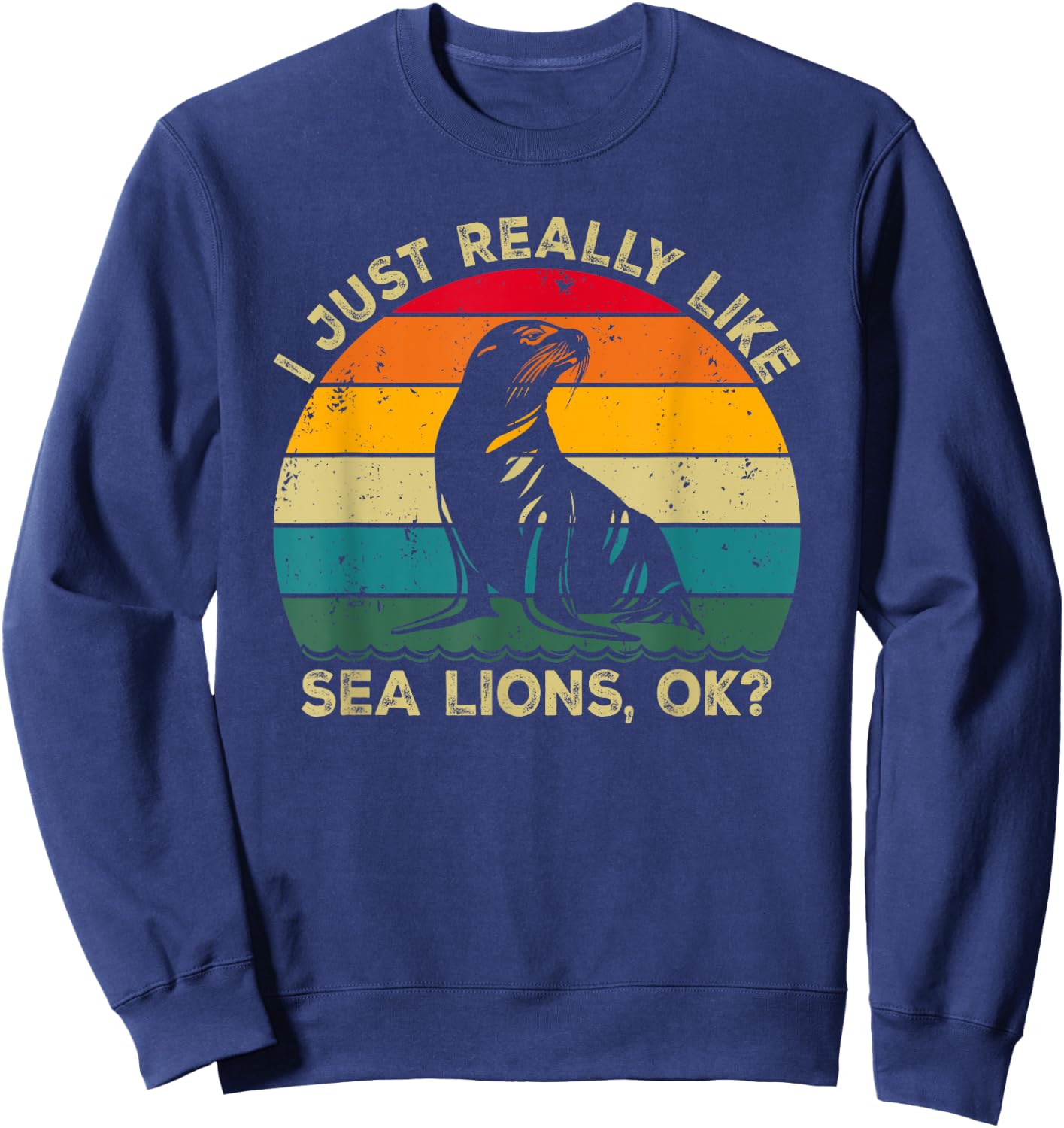I Just Really Like Sea Lions, OK? Funny Sea Lion Retro Sweatshirt - Sweatshirt | Navy