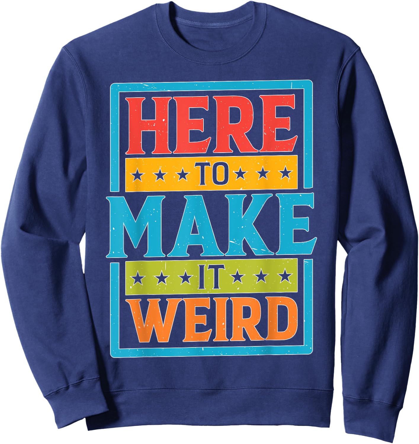 Here To Make It Weird Funny Quotes Sweatshirt - Sweatshirt | Navy