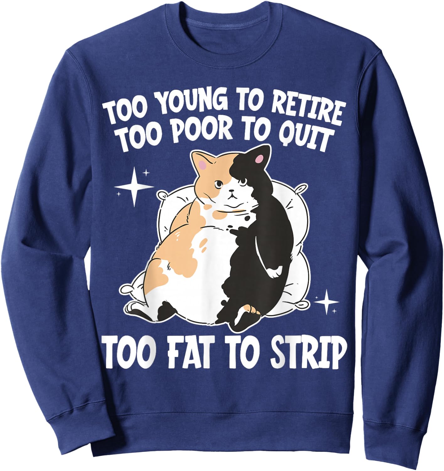 Overweight Low Income Retirement Worker Too Young To Retire Too Poor To Quit Too Fat To Strip -Adults Black Cotton 65% Polyester 35% Short Sleeve Classic Fit Sweatshirt - Sweatshirt | Navy