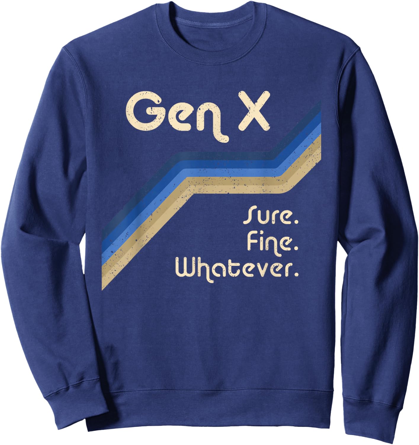 Gen X Sure Fine Whatever Funny Generation X Sweatshirt - Sweatshirt | Navy