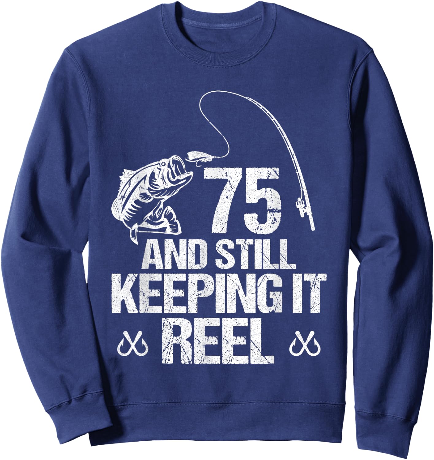 75 And Still Keeping It Reel Fishing 75th Birthday Gifts Sweatshirt - Sweatshirt | Navy