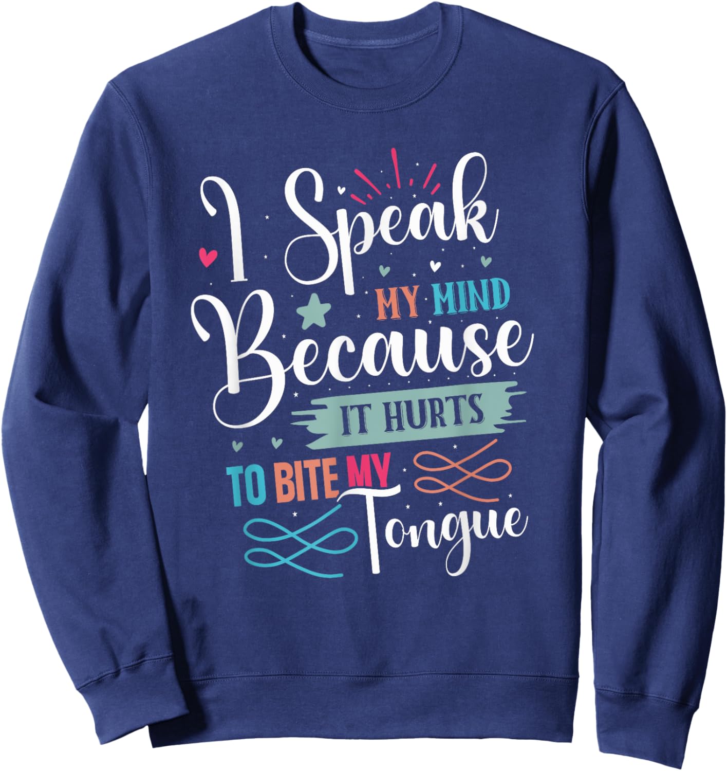 Speak My Mind Biting My Tongue Hurts, Sarcastic Funny Gift Sweatshirt - Sweatshirt | Navy