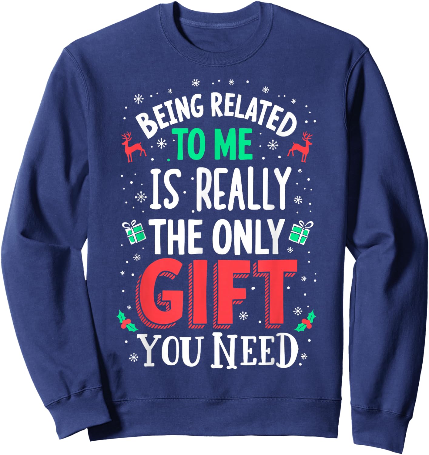 Being Related to Me is The Only Gift you Need Chrismas Sweatshirt - Sweatshirt | Navy