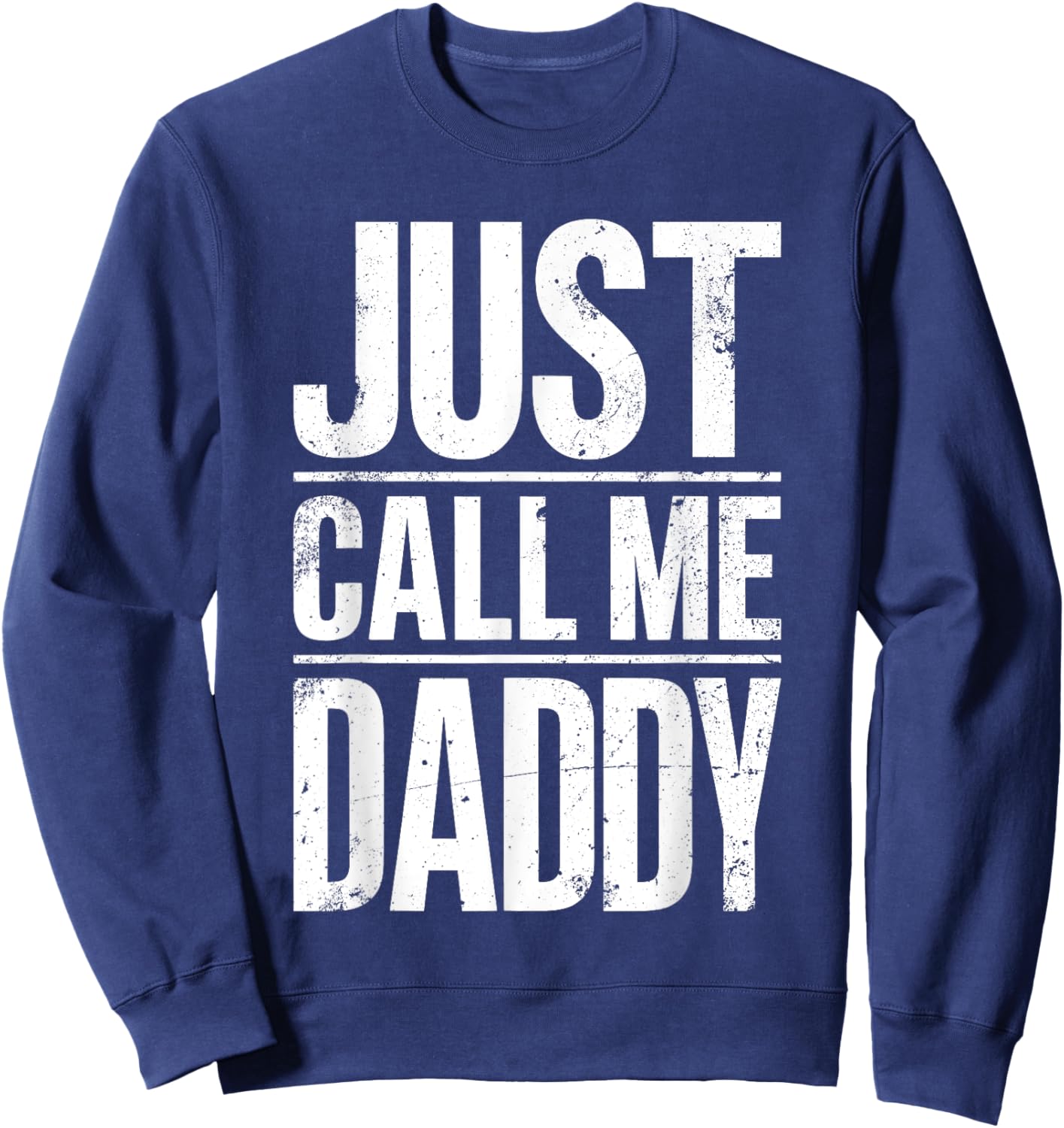 Just Call Me Daddy Shirt Men Fathers Day Sweatshirt - Sweatshirt | Navy