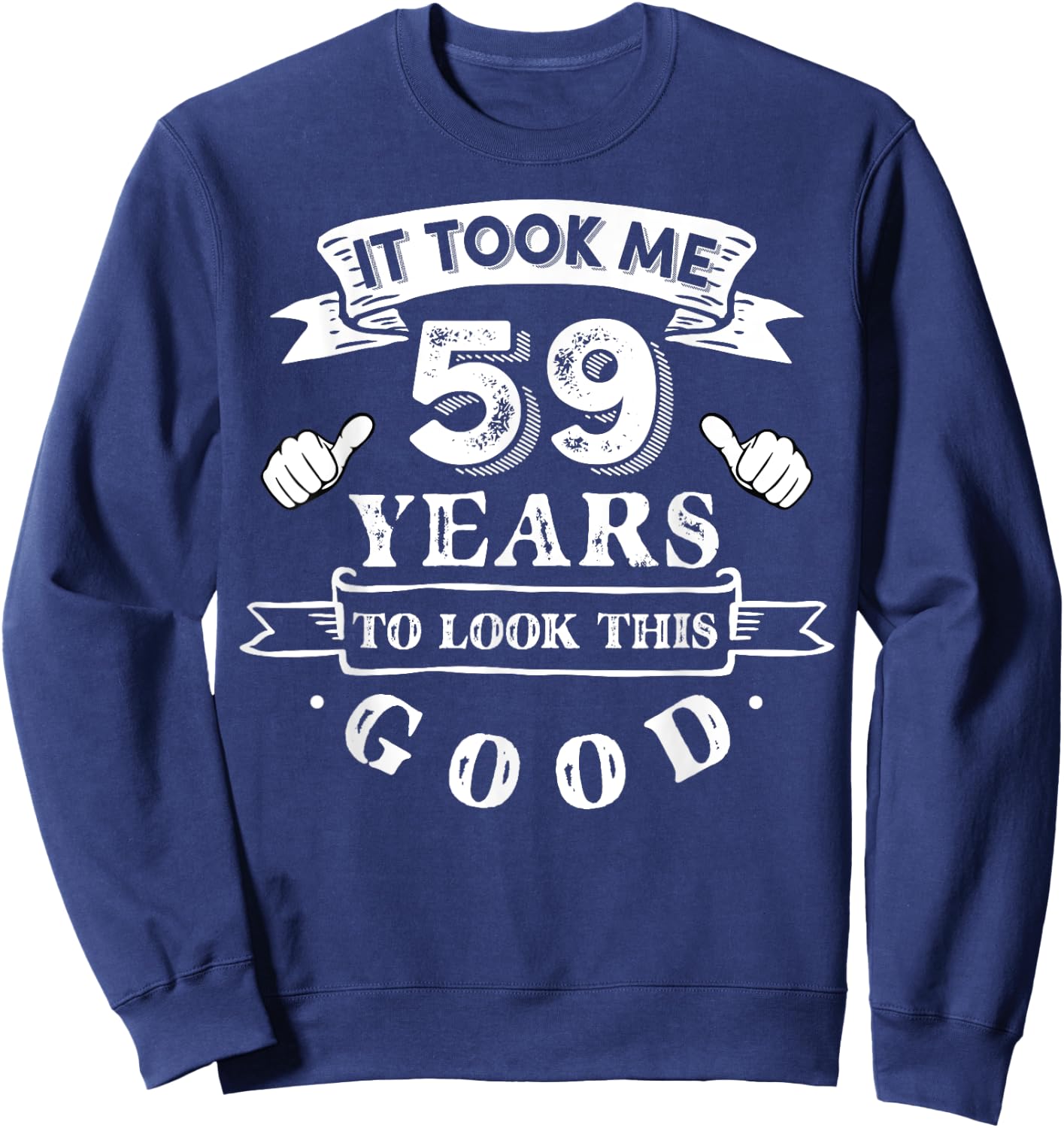 It Took Me 59 Years To Look This Good 59th Birthday Sweatshirt - Sweatshirt | Navy