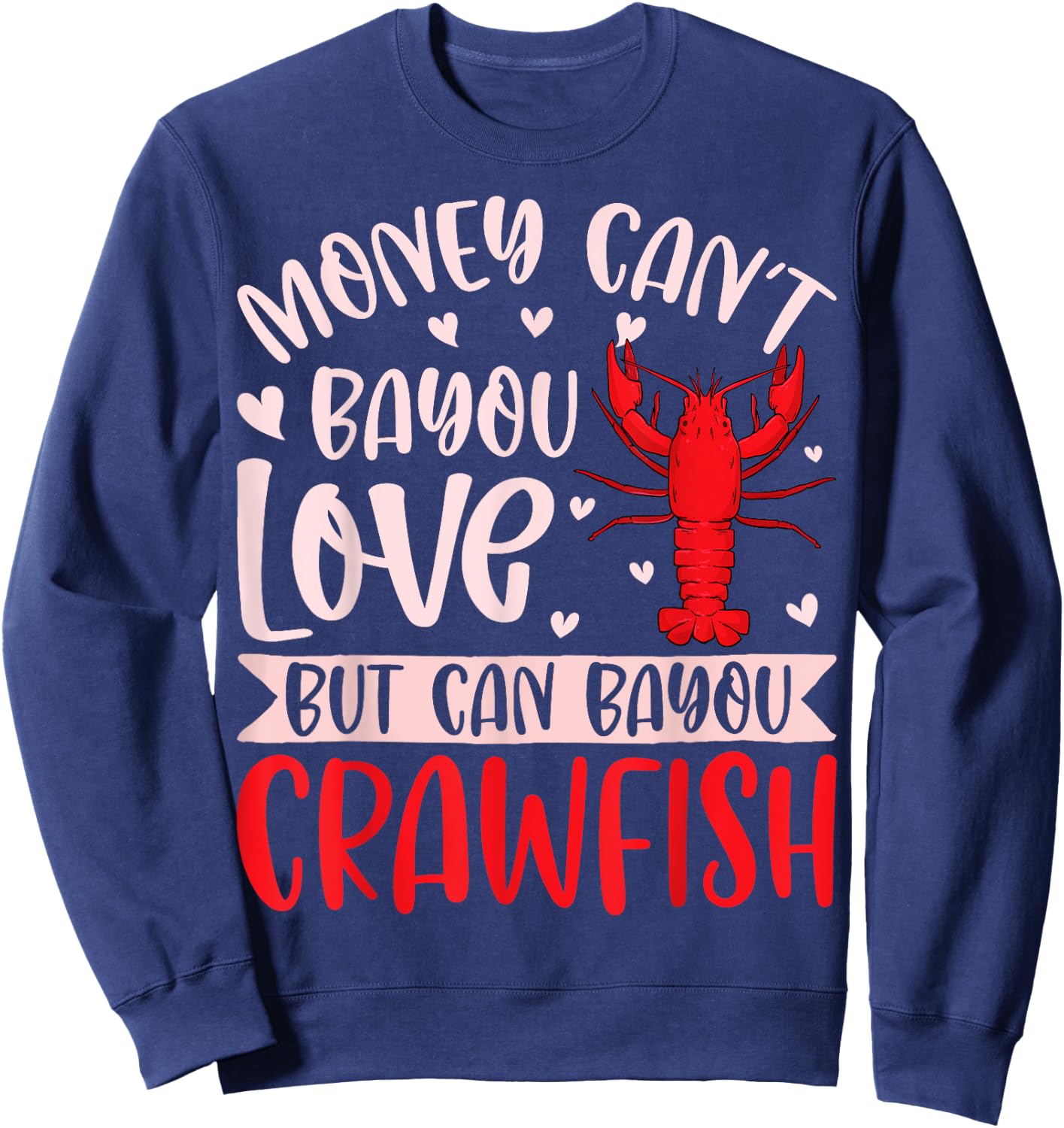 Funny Money Can't Bayou Love but It Can Bayou Crawfish Sweatshirt - Sweatshirt | Navy