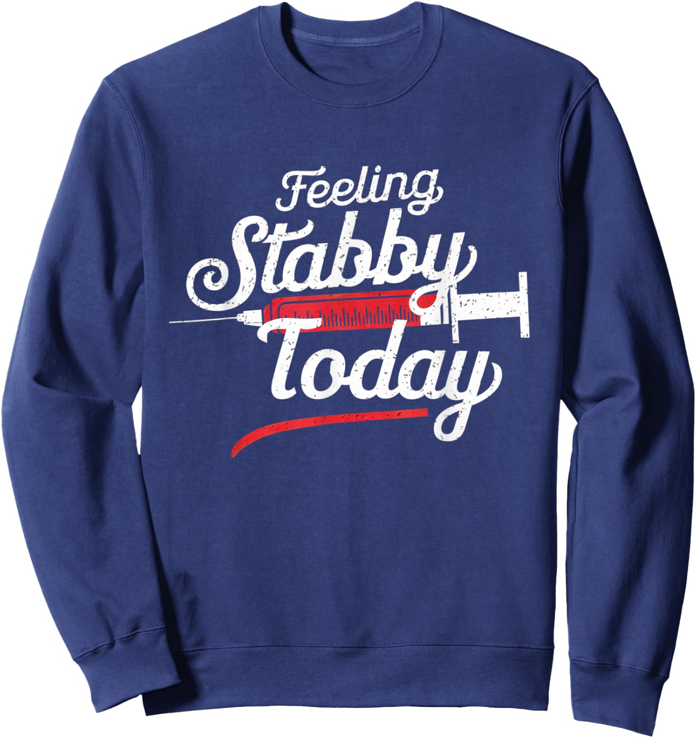 Feeling Stabby Today Phlebotomy Technicians Medical Phleb Sweatshirt - Sweatshirt | Navy