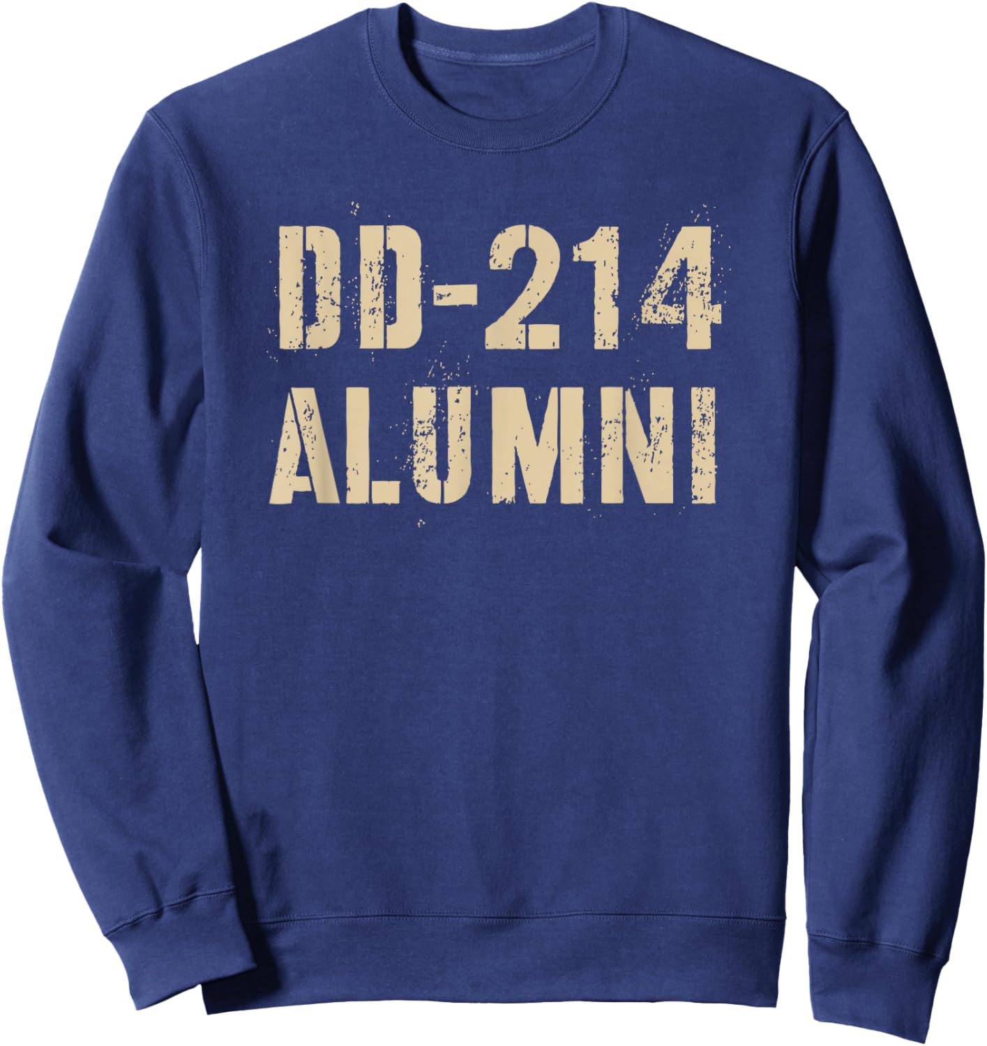 Sarcastic DD-214 ALUMNI Proud Armed Forces My Vet University Sweatshirt - Sweatshirt | Navy