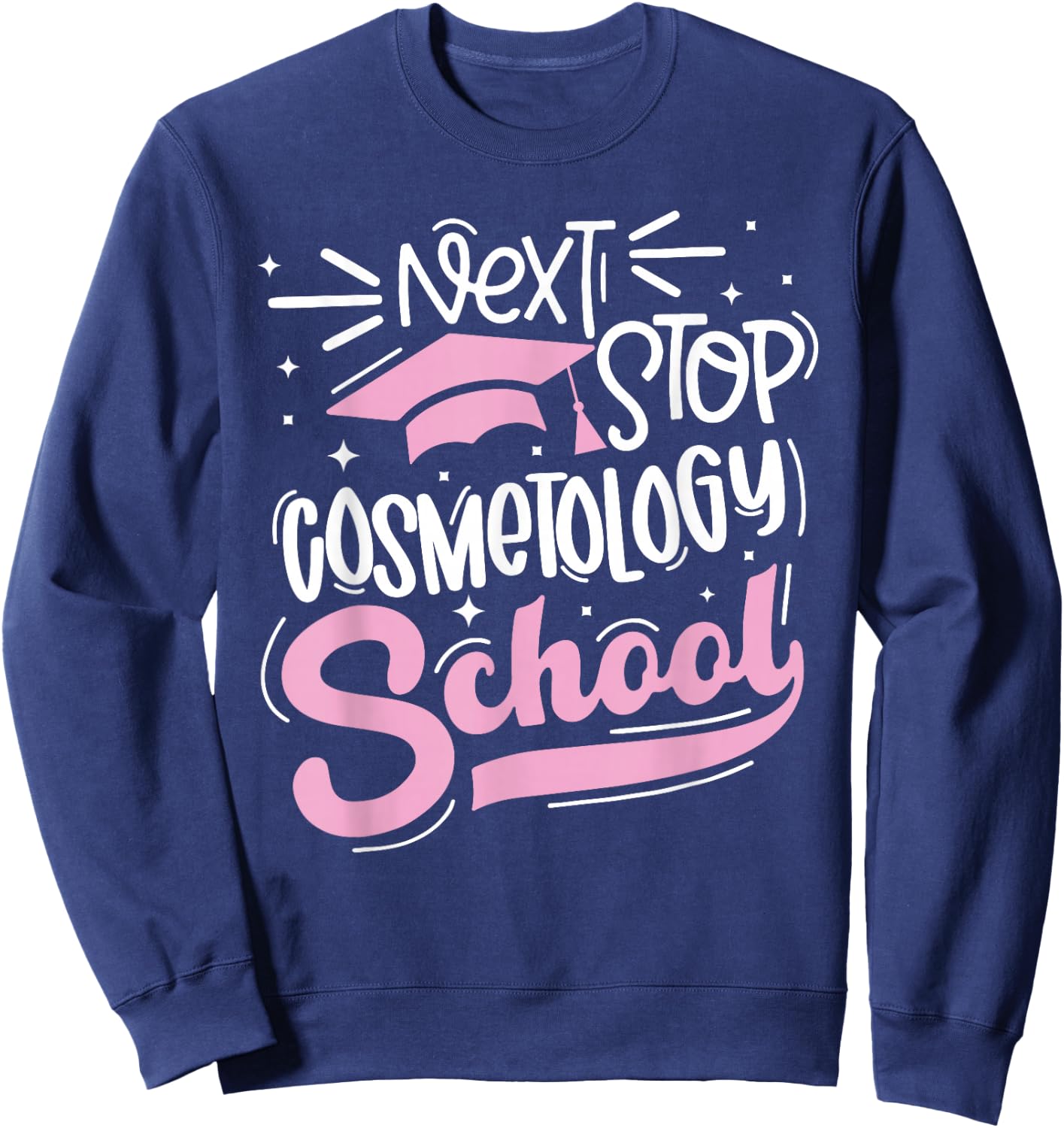 Next Stop Cosmetology School Future Cosmetologist Sweatshirt - Sweatshirt | Navy