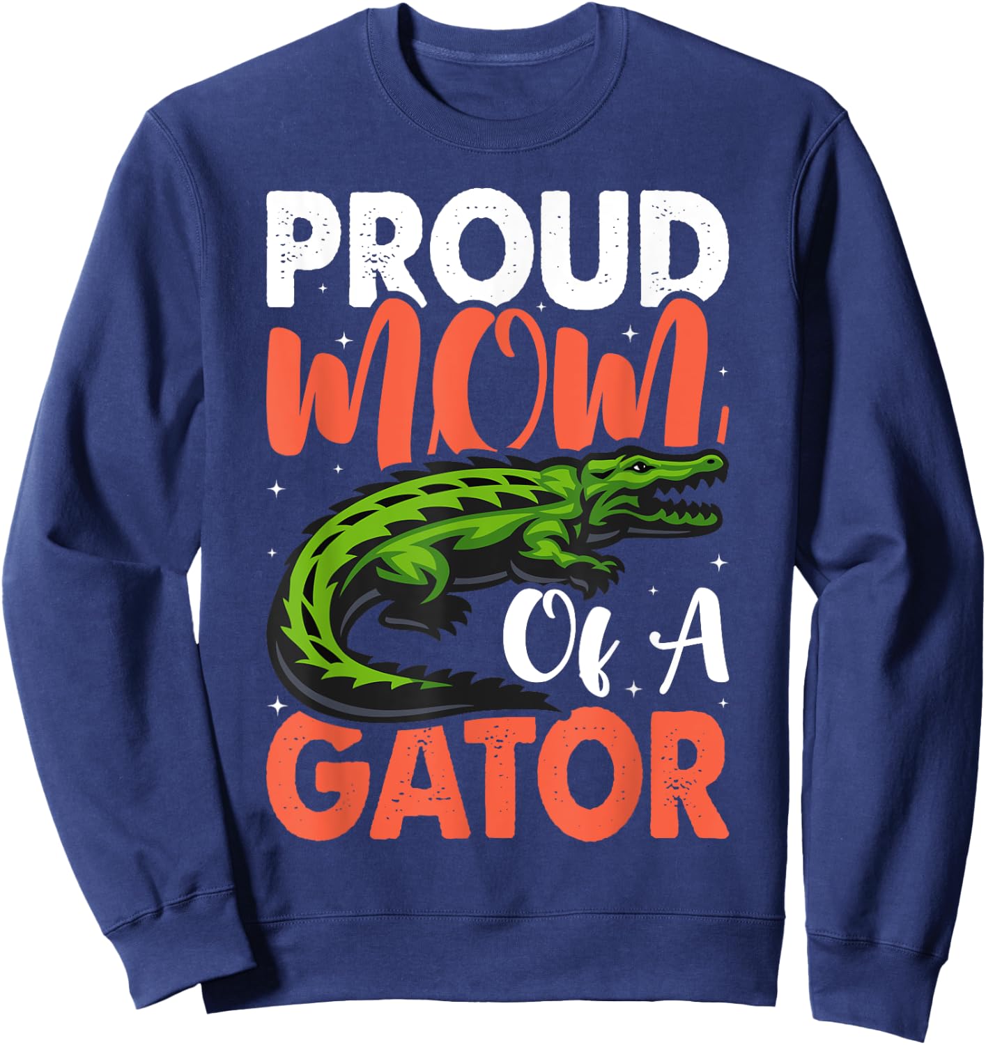 Proud Mom Of A Gator Cute Mother Alligator Parents Idea Sweatshirt - Sweatshirt | Navy