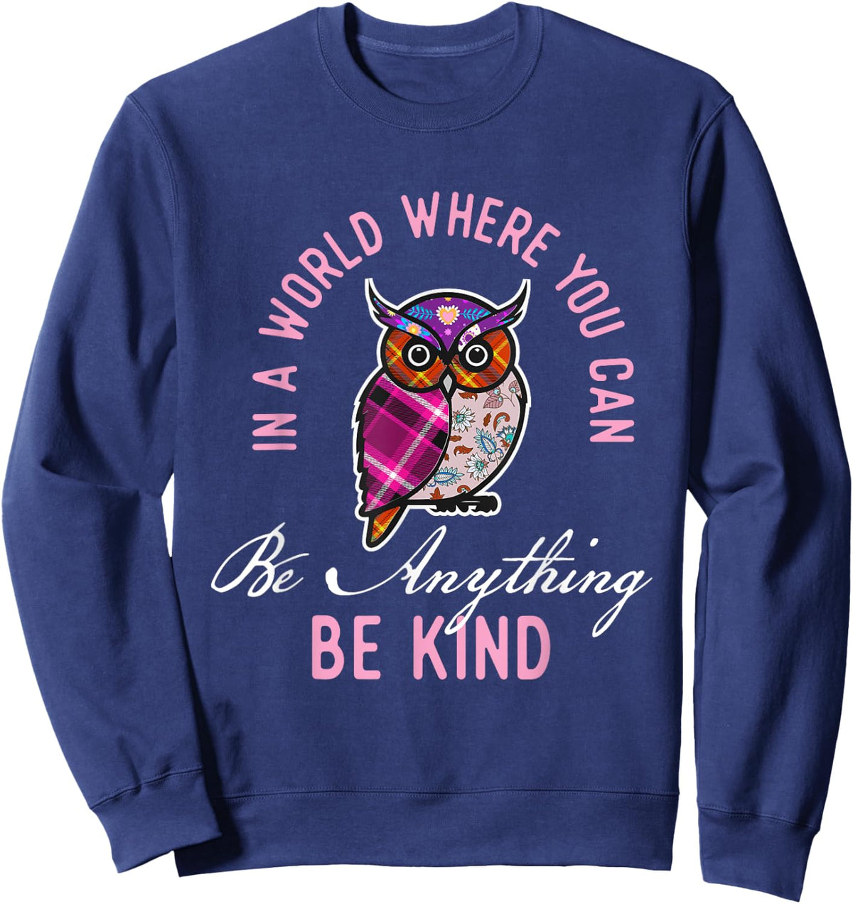 In A World Where You Can Be Anything Be Kind - Owl Lover Sweatshirt - Sweatshirt | Navy