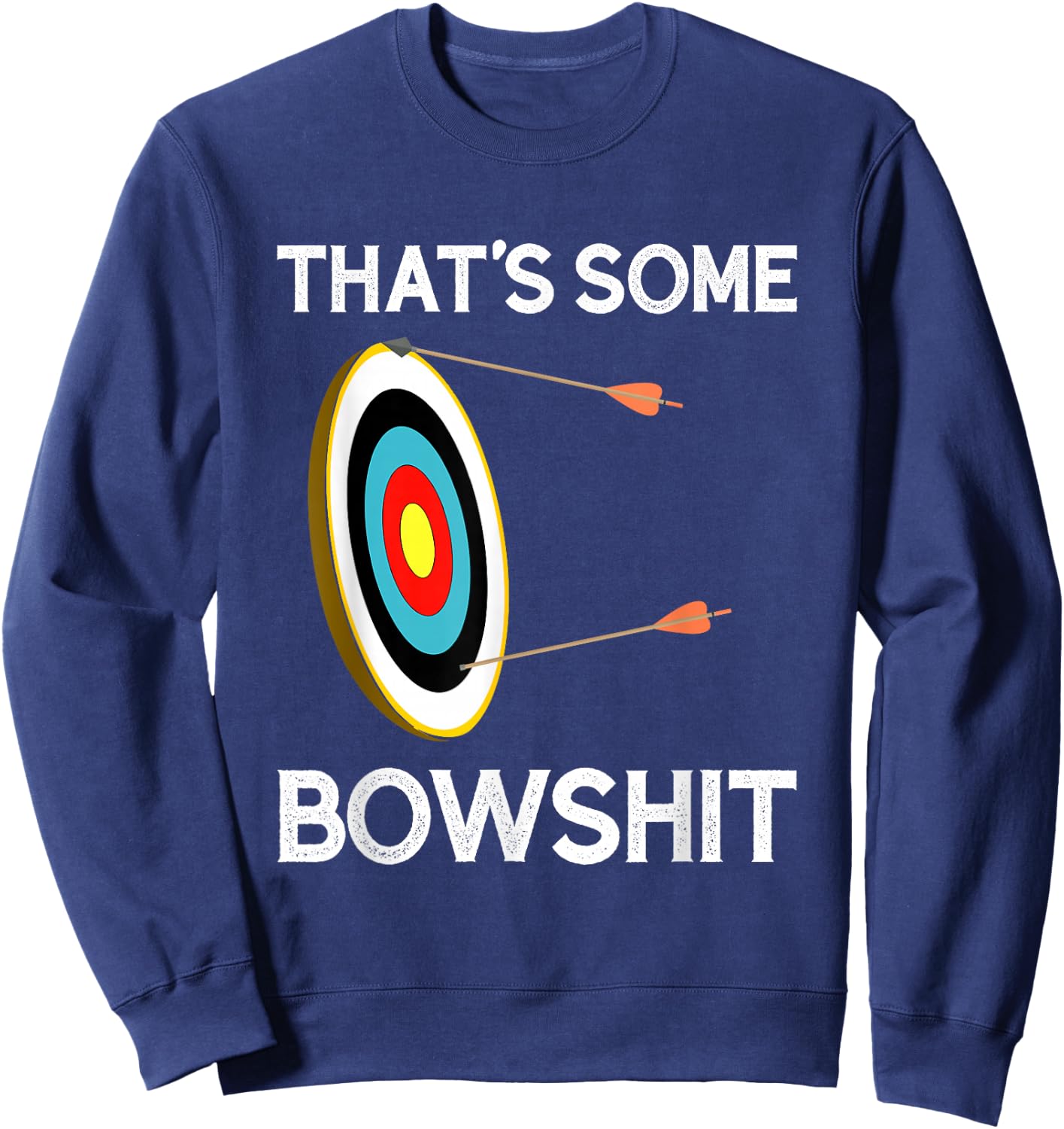 That's Some Bowshit | Funny Archery and Bow Hunting Quote Sweatshirt - Sweatshirt | Navy