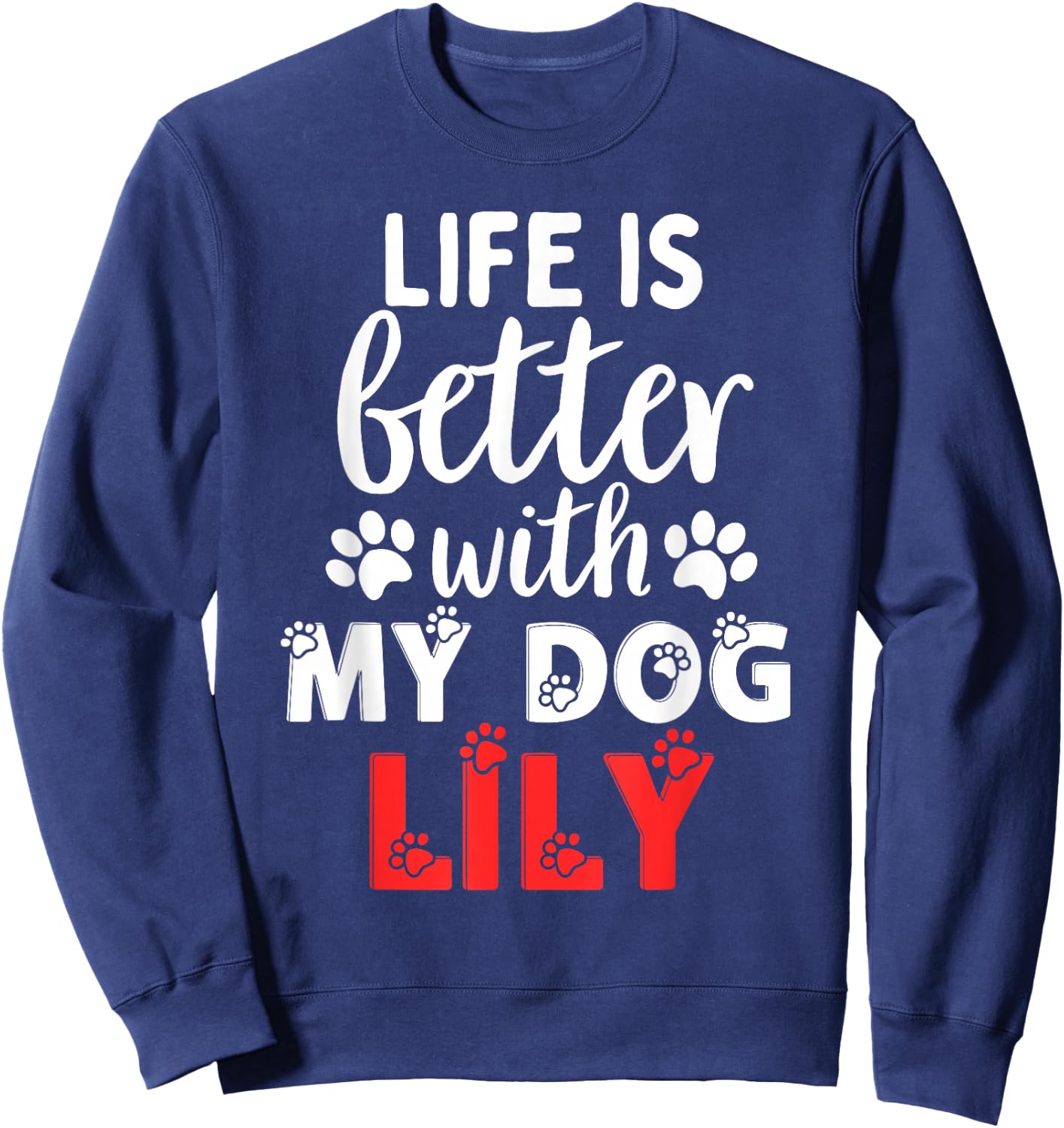Dog Name Lily Life Is Better With My Dog Named Lily Sweatshirt - Sweatshirt | Navy
