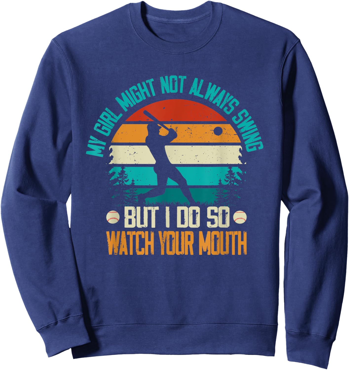 My Girl Might Not Always Swing But I Do So Watch Sweatshirt - Sweatshirt | Navy