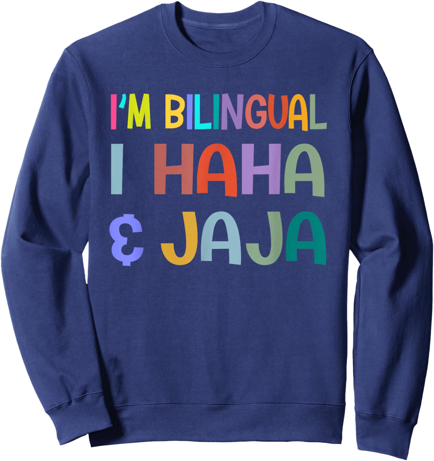 I'm Bilingual I Haha and Jaja Funny Spanish Teacher Maestra Sweatshirt - Sweatshirt | Navy