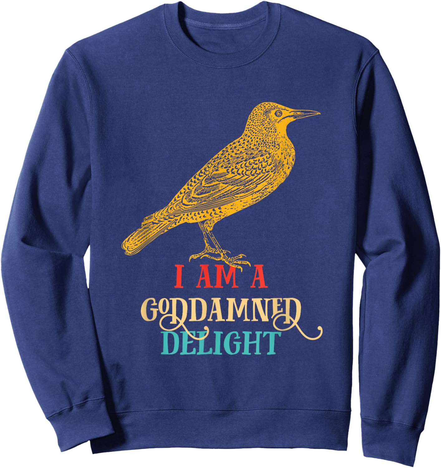 I Am A Goddamned Delight Bird Vintage Design Sweatshirt - Sweatshirt | Navy