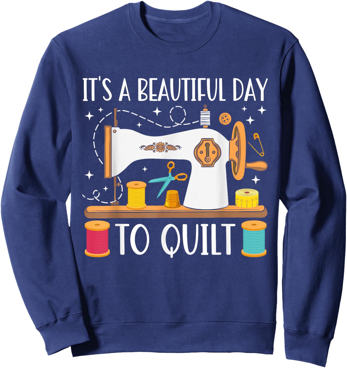Funny Quilting Sewing Girls Fabric Quilt Quilter Sweatshirt - Sweatshirt | Navy