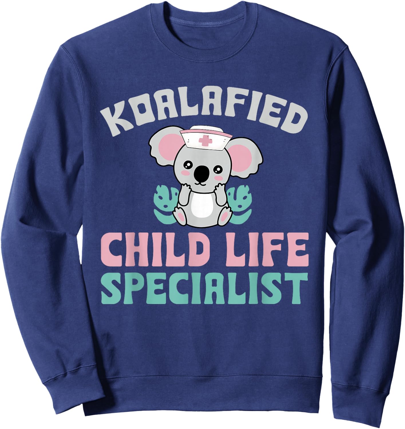 Koalafied Child Life Specialist Child Life Professionals Sweatshirt - Sweatshirt | Navy