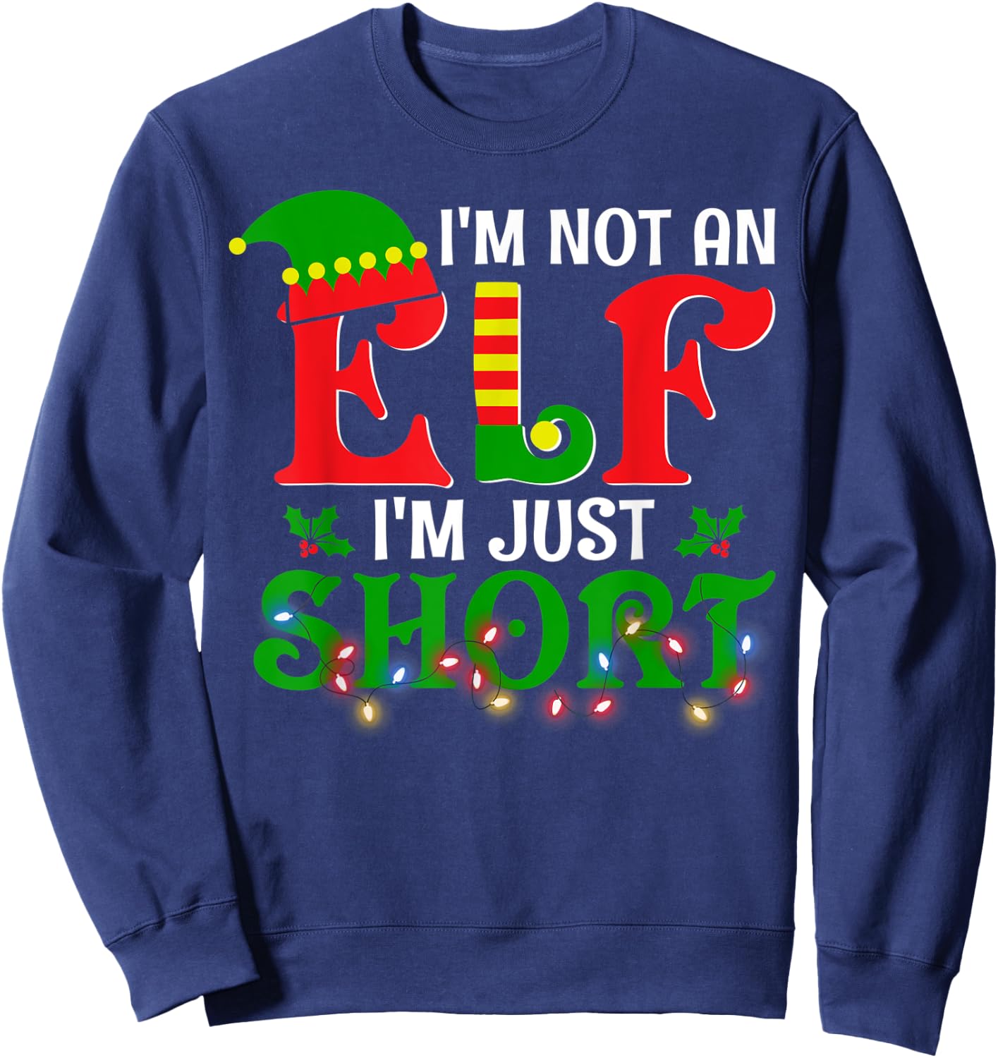 I'm Not An Elf I'm Just Short Christmas Elf Costume Xmas Sweatshirt - Sweatshirt | Navy