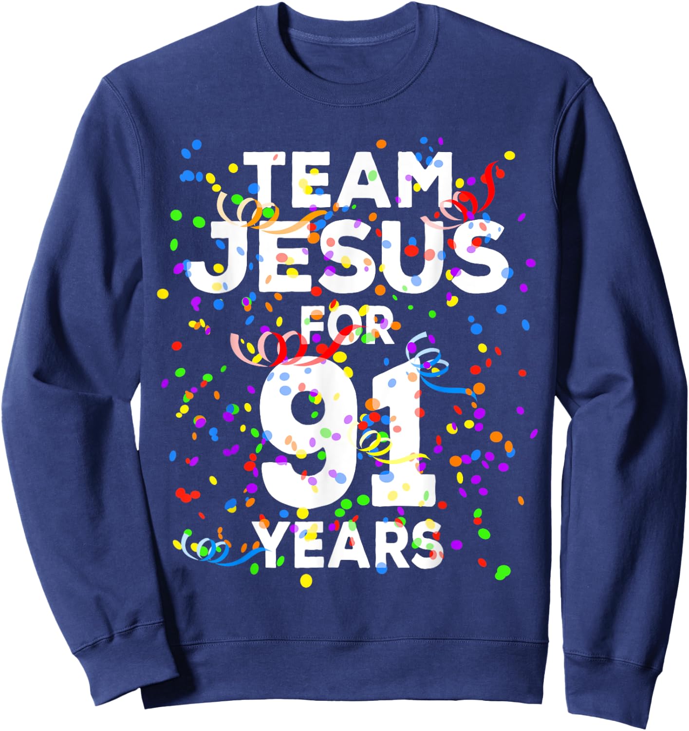 Funny Team Jesus For 91 Years Old Christian 91st Birthday Sweatshirt - Sweatshirt | Navy