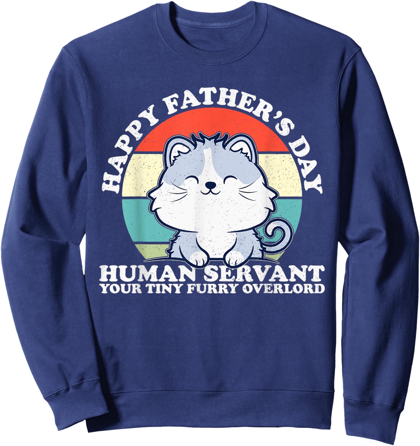 Happy Father's Day Human Servant Your Tiny Furry Overlord Sweatshirt - Sweatshirt | Navy