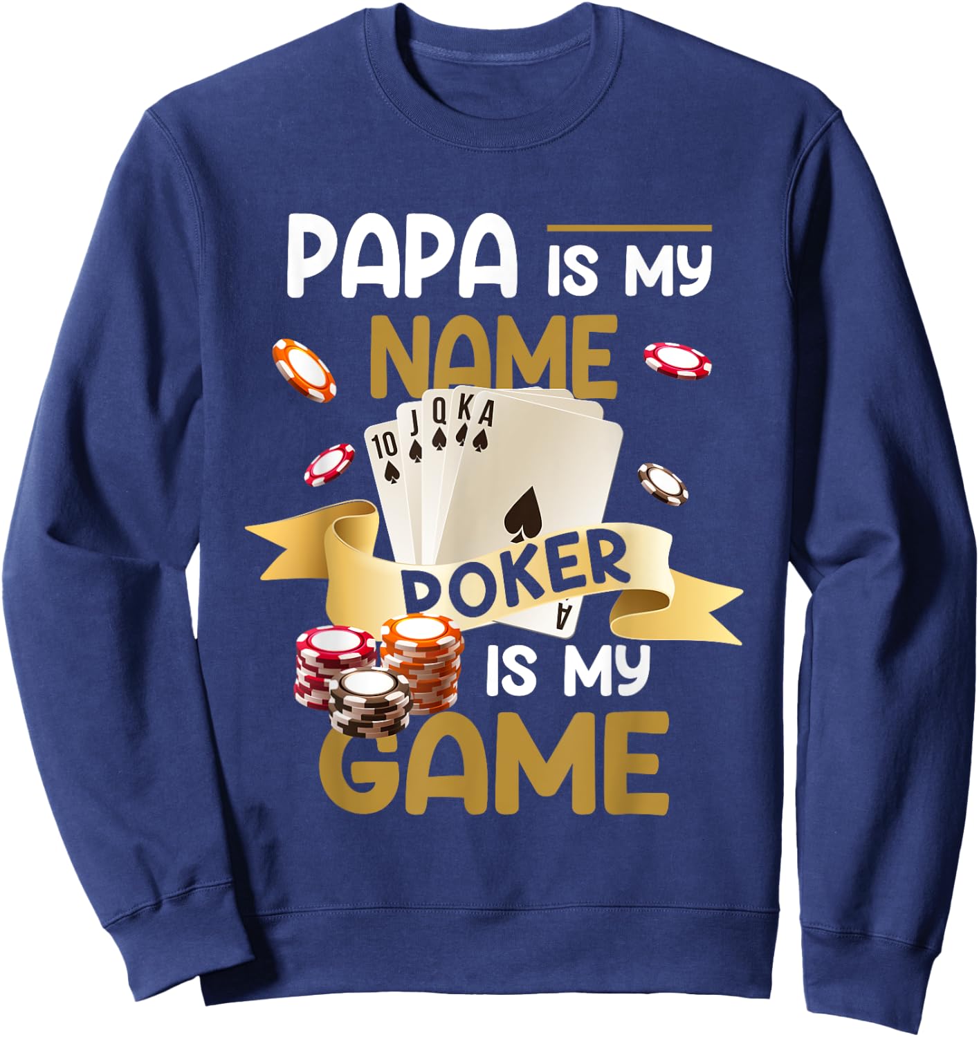 Papa Is My Name Poker Is My Game Dad Funny Father Poker Sweatshirt - Sweatshirt | Navy
