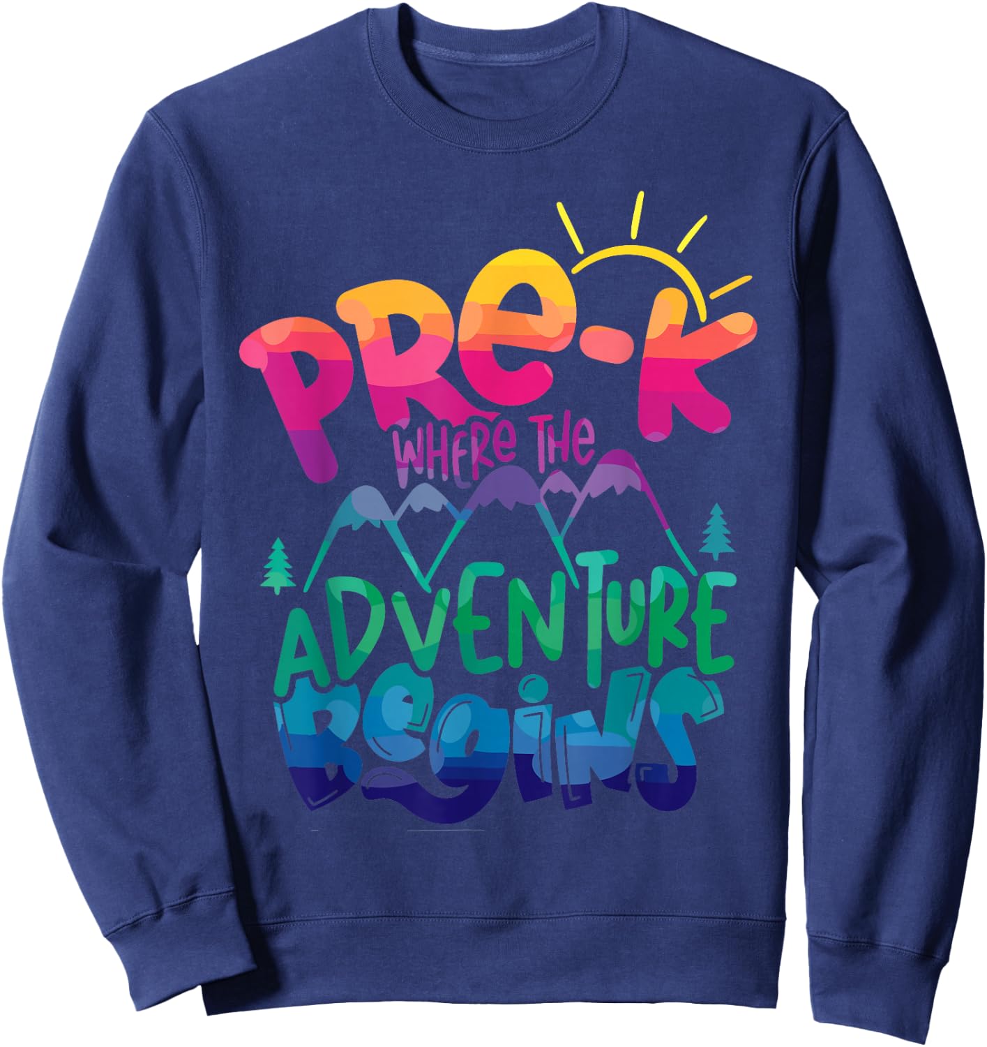 Pre-kindergarten Where The Adventure Begins, Kinder Teacher Sweatshirt - Sweatshirt | Navy