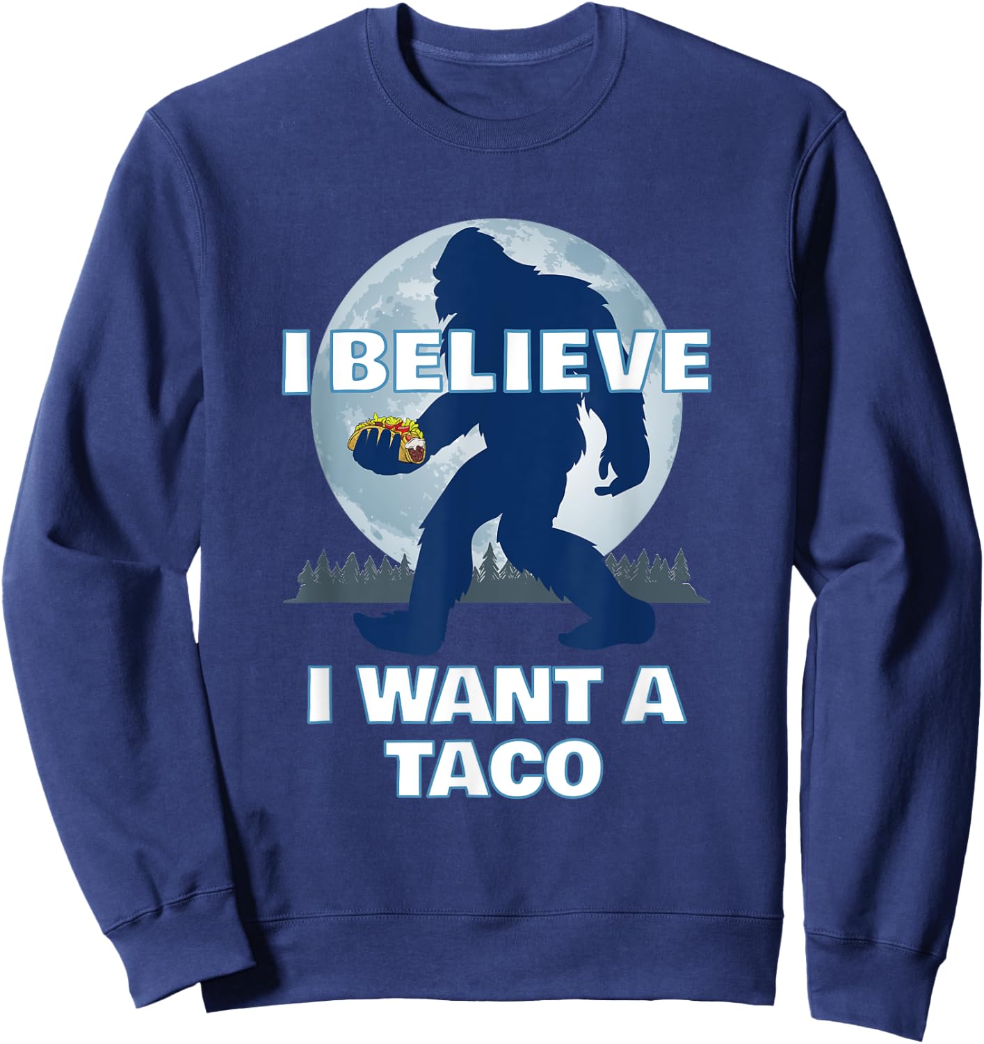 Bigfoot Believer Wants Tacos Sasquatch Cinco de Mayo Party Sweatshirt - Sweatshirt | Navy