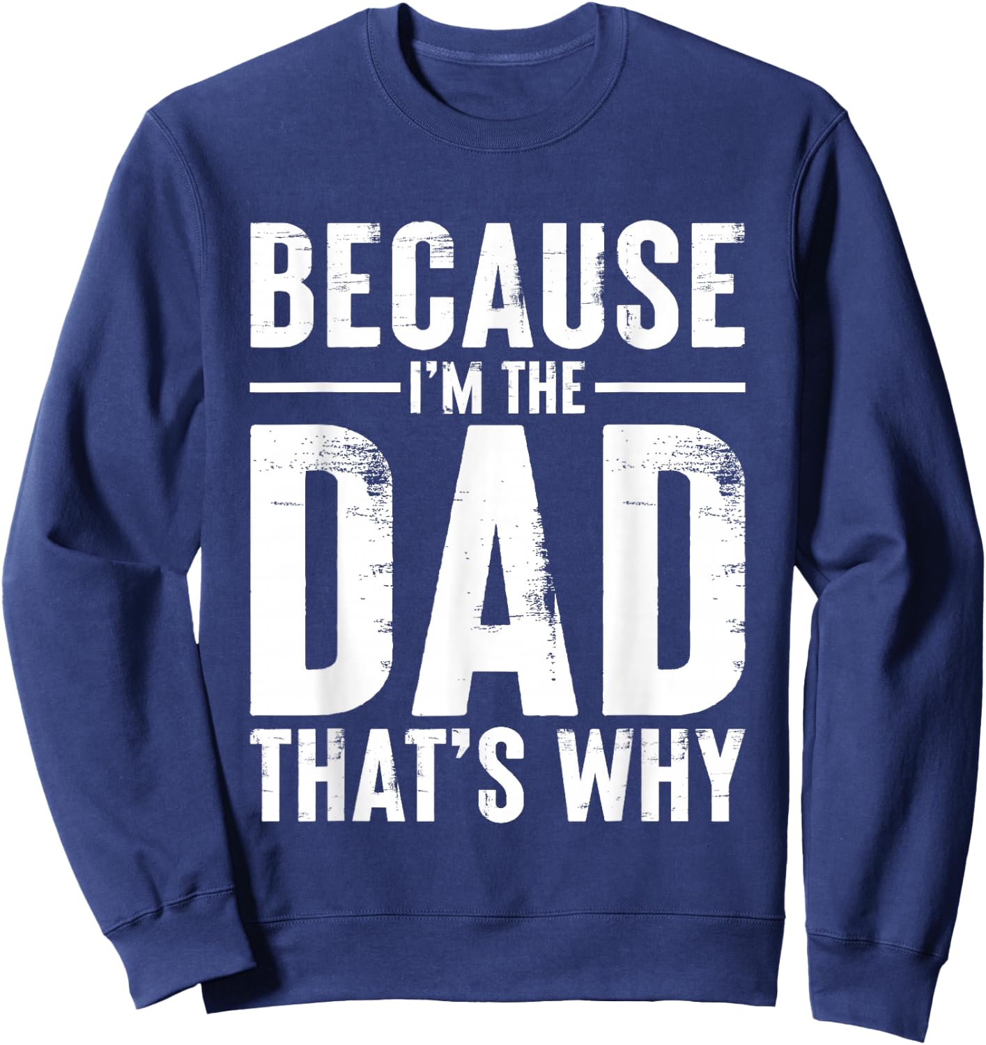 Because I'm The Dad That’s Why Funny Daddy Joke Sweatshirt - Sweatshirt | Navy