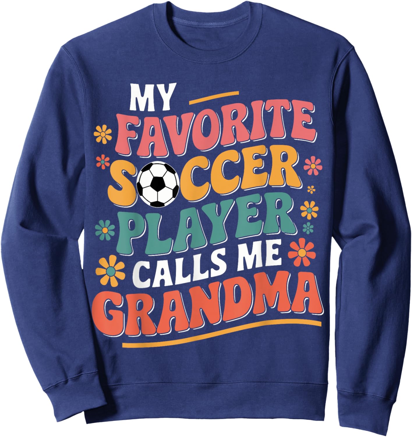 My Favorite Soccer Player Calls Me Grandma Soccer Grandma Sweatshirt - Sweatshirt | Navy