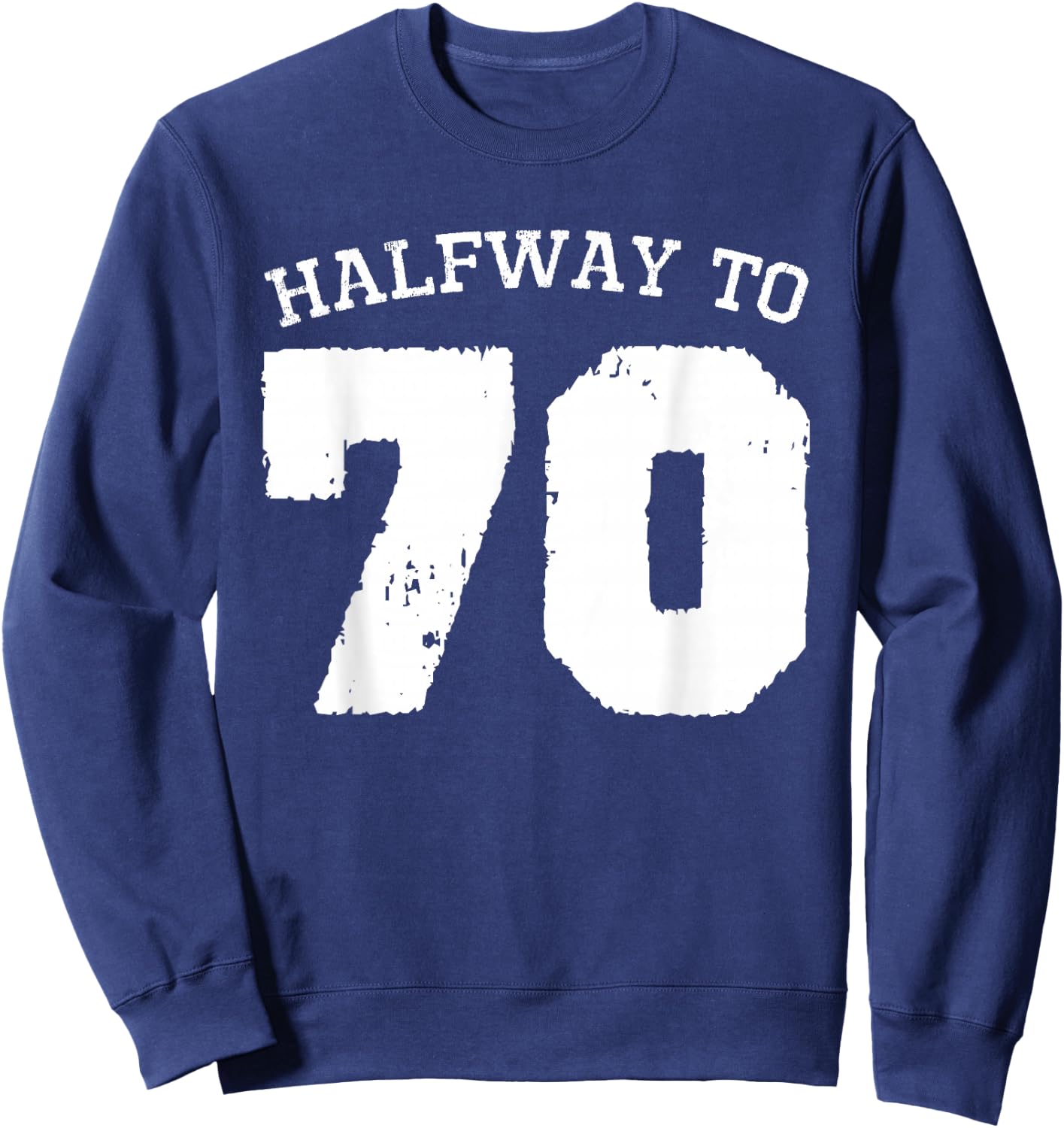 Halfway to 70 | 35th Birthday 35 Years Old Half-Way Funny Sweatshirt - Sweatshirt | Navy