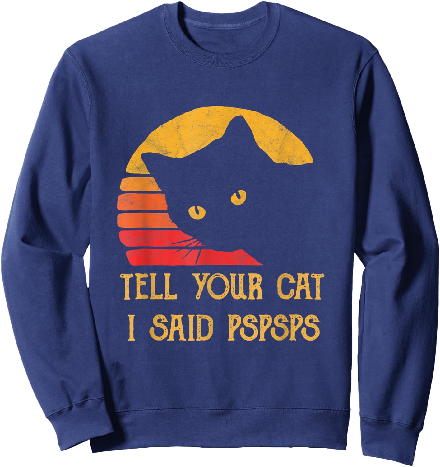 Tell Your Cat I Said Pspsps Cat Retro Meow Kitty Cat Women Sweatshirt - Sweatshirt | Navy