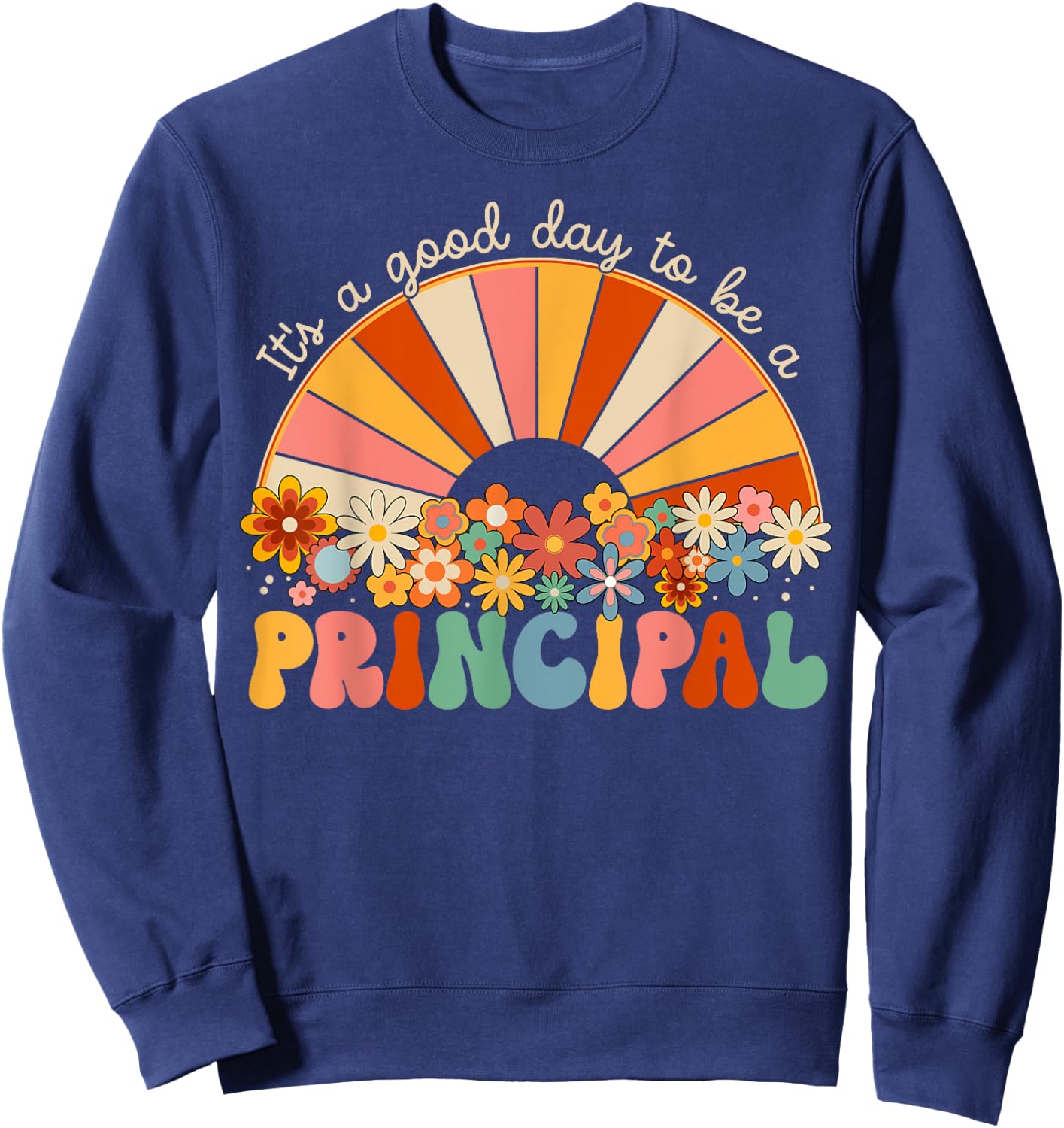 It's A Good Day To Be A Principal First Day Back To School Sweatshirt - Sweatshirt | Navy