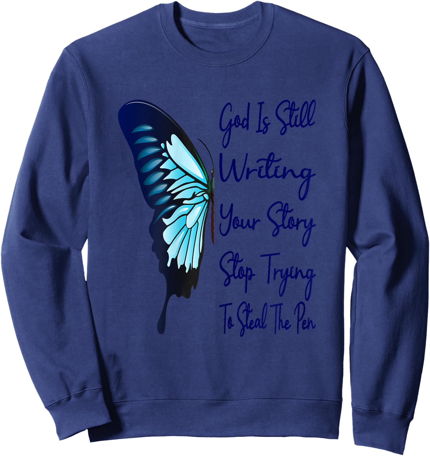 God Is Still Writing Your Story Stop Trying To Steal The Pen Sweatshirt - Sweatshirt | Navy