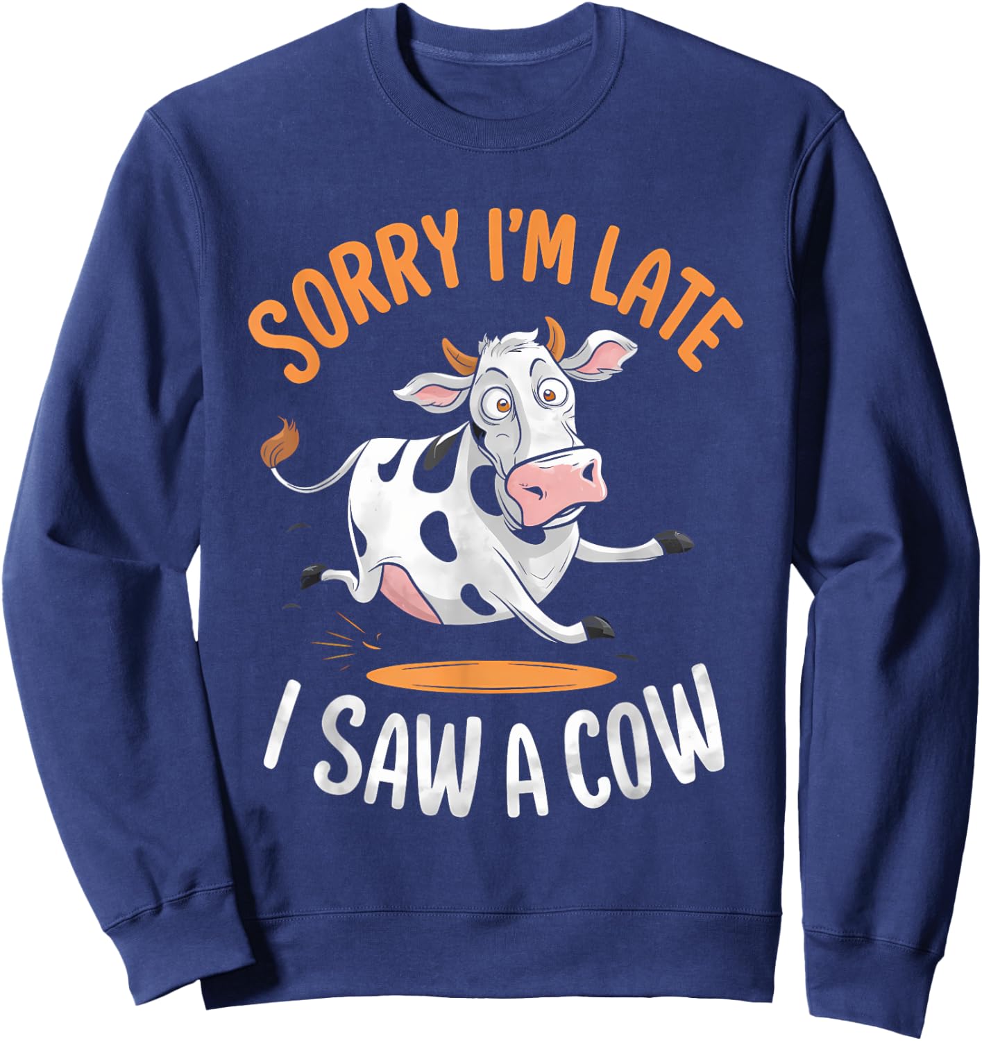Funny Cow Design Sorry I'm Late I Saw A Cow Farmer Cow Lover Sweatshirt - Sweatshirt | Navy