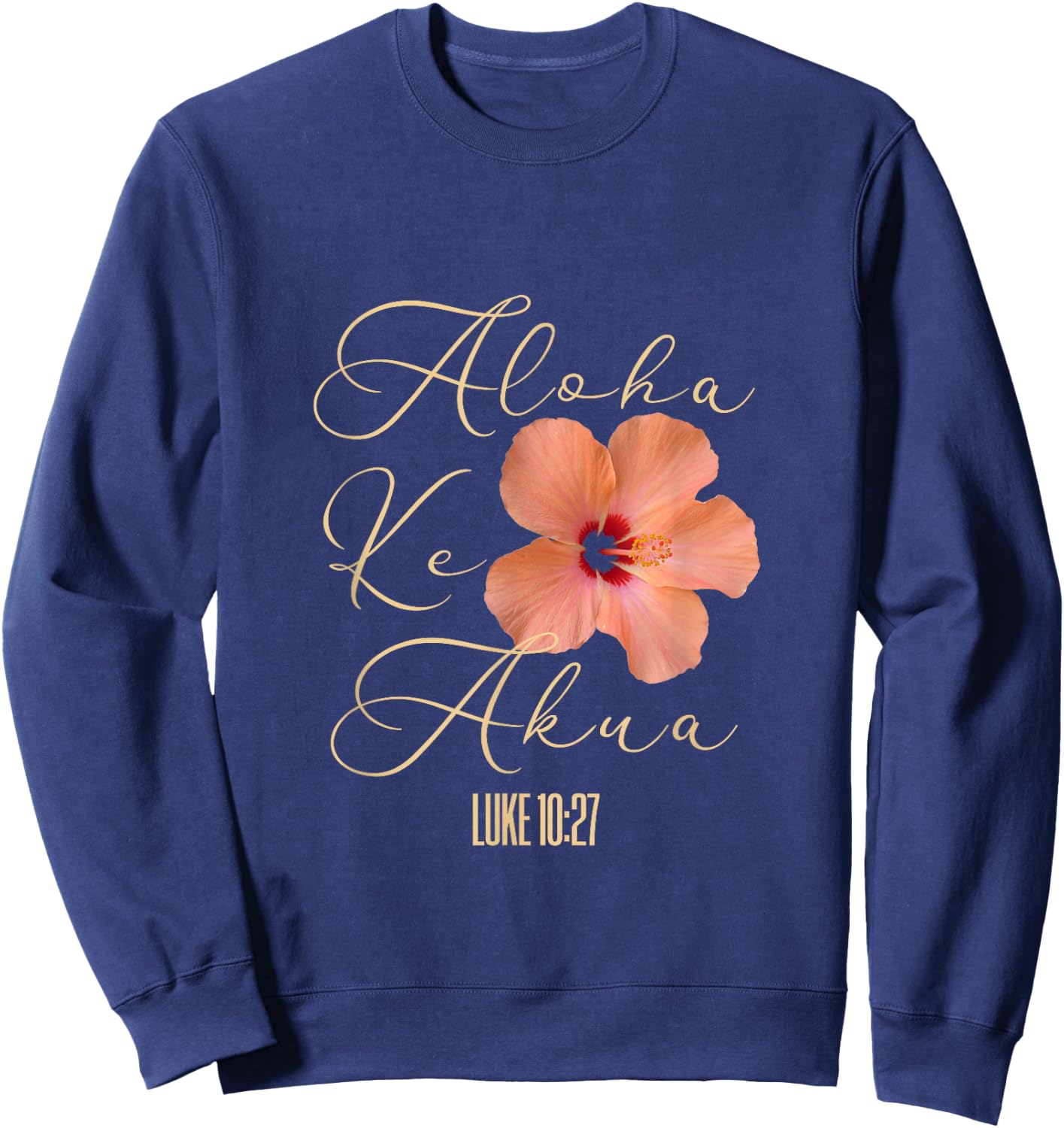 Aloha Ke Akua Christian Hawaiian Hibiscus Flowers Floral Sweatshirt - Sweatshirt | Navy