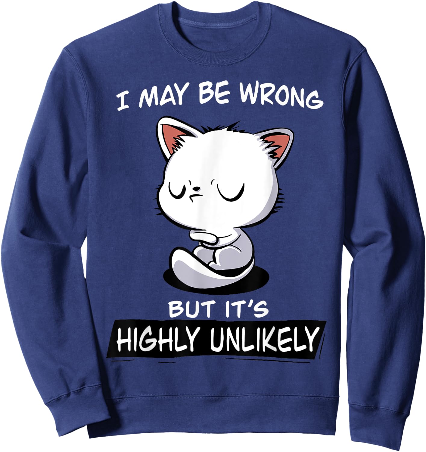 Cat I May Be Wrong But It's Highly Unlikely Men Women Sweatshirt - Sweatshirt | Navy