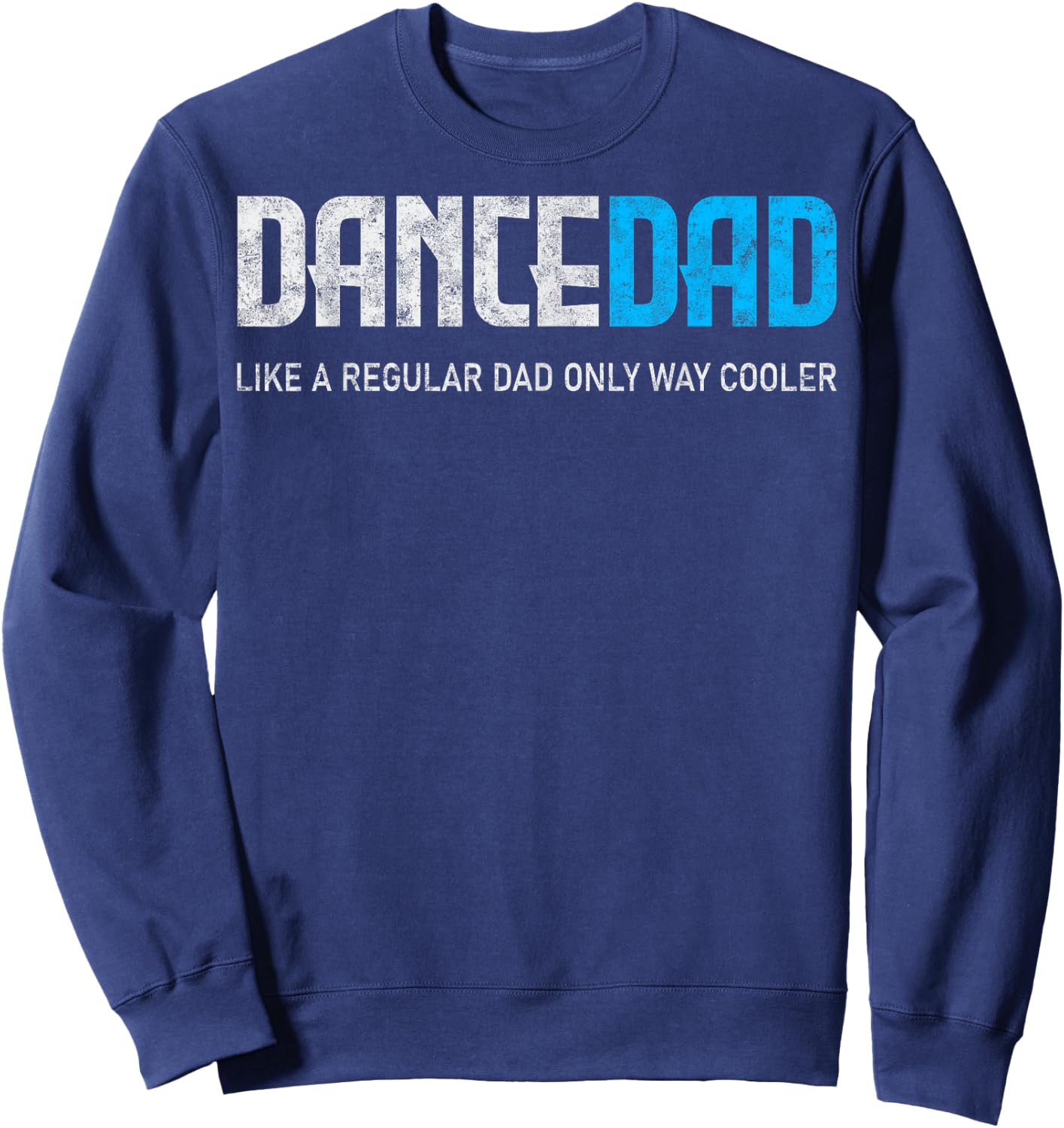 Dance Lover Dad Like Regular But Cooler Father's Day Dancer Sweatshirt - Sweatshirt | Navy