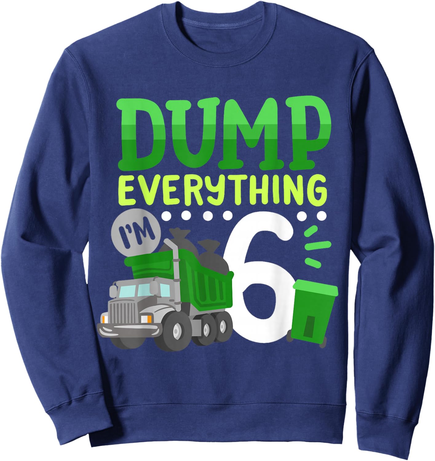 6th Garbage Truck Birthday Boys Dump Everything 6 Years Old Sweatshirt - Sweatshirt | Navy