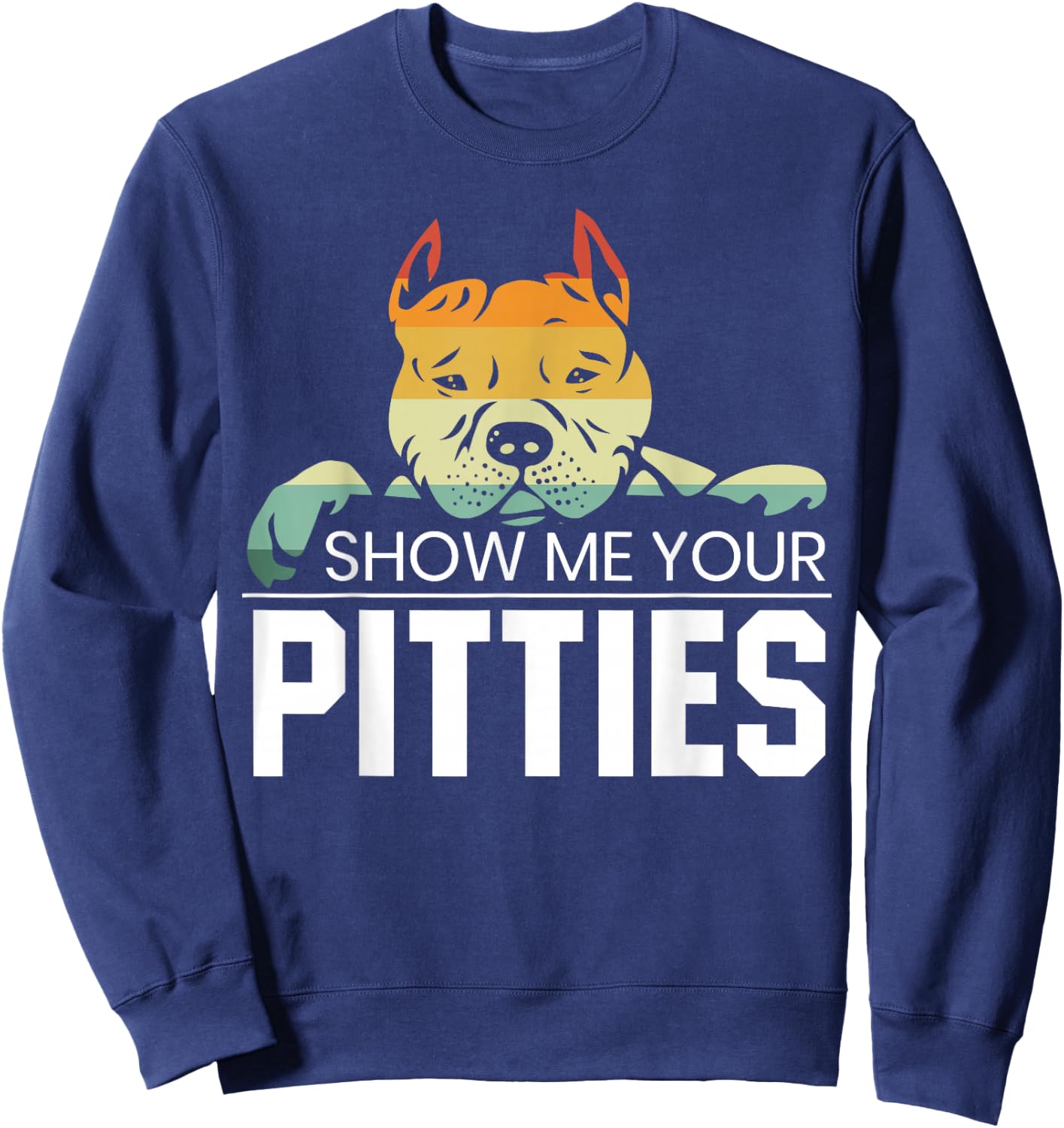 Show Me Your Pitties for a Rude Dogs Pit Bull Lover Sweatshirt - Sweatshirt | Navy