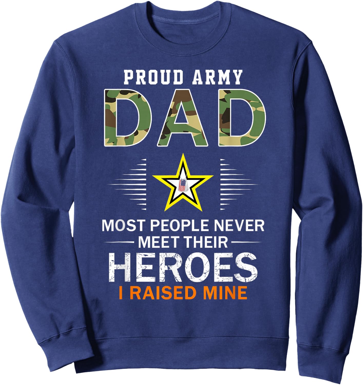 Proud Army Dad I Raised My Heroes Camouflage Graphics Army Sweatshirt - Sweatshirt | Navy