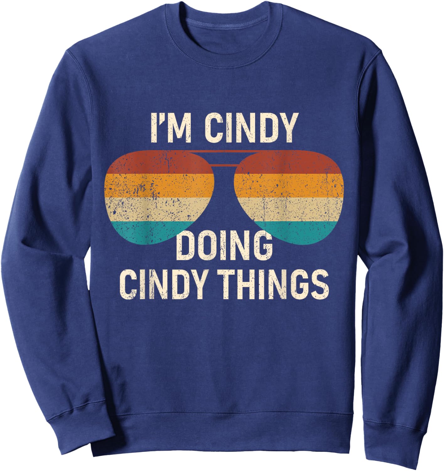 I'm Cindy Doing Cindy Things Retro Sunglass Personalized Sweatshirt - Sweatshirt | Navy